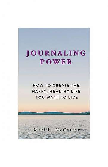 Coperta cărții Journaling Power: How to Create the Happy, Healthy, Life You Want to Live