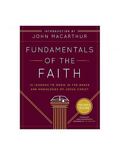 Fundamentals of the Faith: 13 Lessons to Grow in the Grace & Knowledge of Jesus Christ