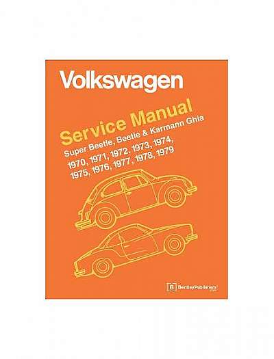 Volkswagen Super Beetle, Beetle & Karmann Ghia (Type 1) Official Service Manual: 1970, 1971, 1972, 1973, 1974, 1975, 1976, 1977, 1978, 1979