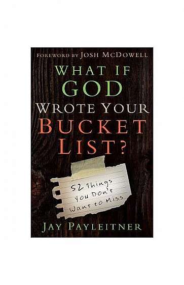 What If God Wrote Your Bucket List: 52 Things You Don't Want to Miss