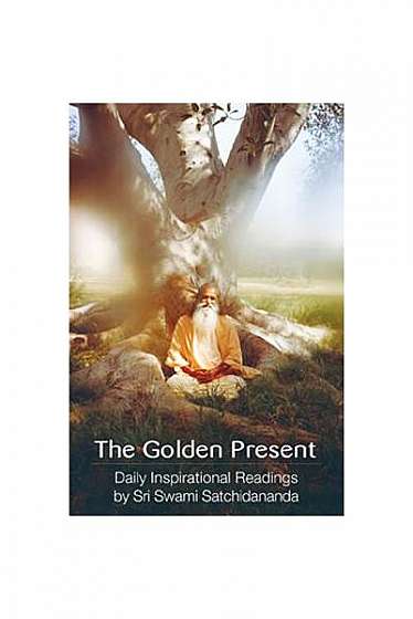 The the Golden Present: Daily Inspriational Readings by Sri Swami Satchidananda