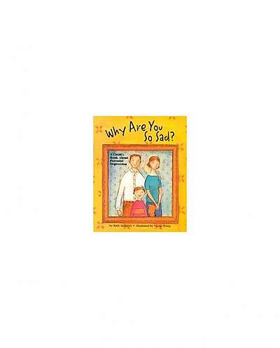Why Are You So Sad: A Child's Book about Parental Depression