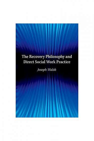 Coperta cărții The Recovery Philosophy and Direct Social Work Practice