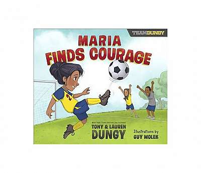Maria Finds Courage: A Team Dungy Story about Soccer