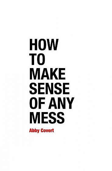 Coperta cărții How to Make Sense of Any Mess: Information Architecture for Everybody