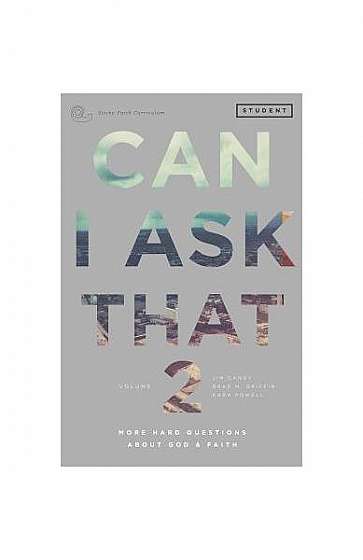 Can I Ask That 2: More Hard Questions about God & Faith [Sticky Faith Curriculum] Student Guide