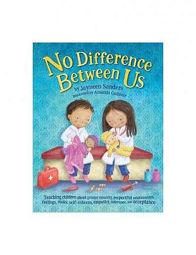Coperta cărții No Difference Between Us: Teach Children Gender Equality, Respect, Choice, Self-Esteem, Empathy, Tolerance, and Acceptance