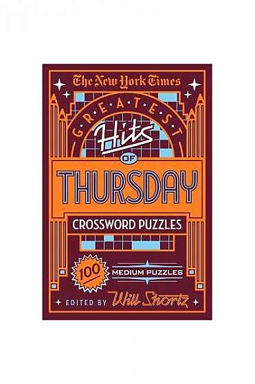 The New York Times Greatest Hits of Thursday Crossword Puzzles: 100 Medium Puzzles