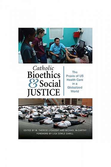 Catholic Bioethics and Social Justice: The Praxis of Us Health Care in a Globalized World