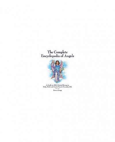 The Complete Encyclopedia of Angels: A Guide to 200 Celestial Beings to Help, Heal, and Assist You in Everyday Life