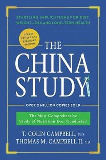 The China Study: Deluxe Revised and Expanded EditionThe Most Comprehensive Study of Nutrition Ever Conducted and Startling Implications for Diet, Weight Loss, and Long-Term Health