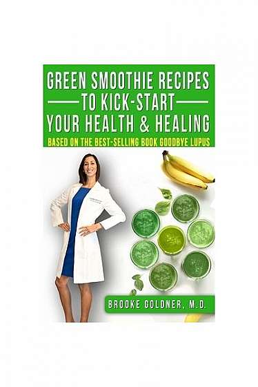 Green Smoothie Recipes to Kickstart Your Health and Healing: How to Detoxify Your Body and Start Healing Now.