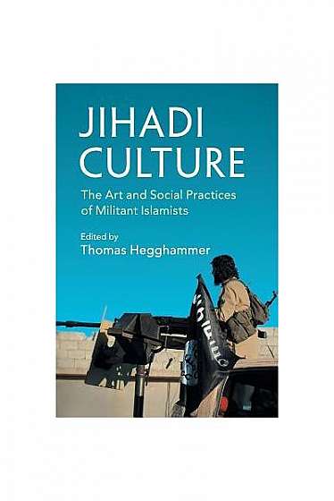 Jihadi Culture: The Art and Social Practices of Militant Islamists