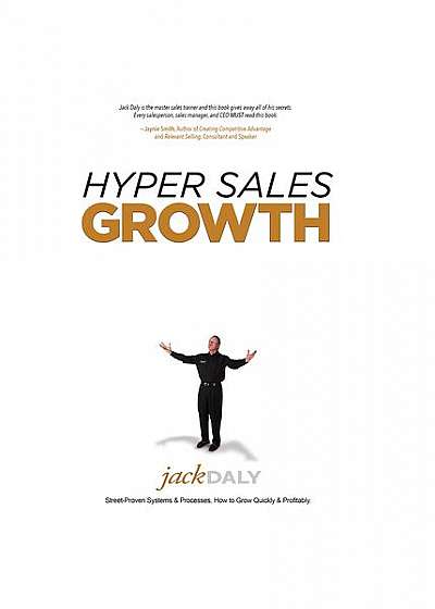 Hyper Sales Growth: Street-Proven Systems & Processes. How to Grow Quickly & Profitably.