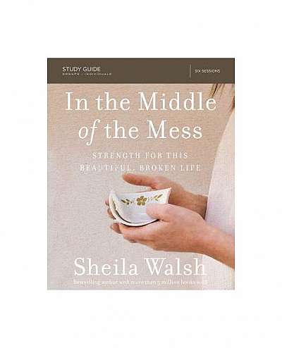In the Middle of the Mess Study Guide: Strength for This Beautiful, Broken Life