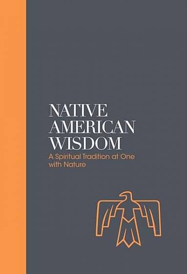 Native American Wisdom: A Spiritual Tradition at One with Nature