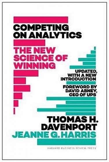 Competing on Analytics: Updated, with a New IntroductionThe New Science of Winning
