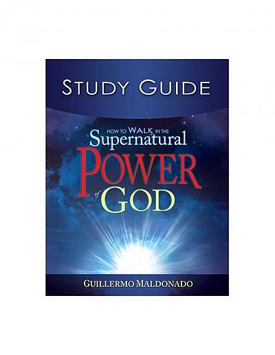 How to Walk in the Supernatural Power of God Study Guide