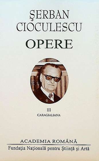 Șerban Cioculescu. Opere (Vol. III). Caragialiana
