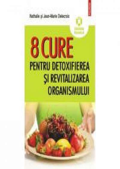 8 cure pentru detoxifierea şi revitalizarea organismului - Nathalie Delecroix, Jean-Marie Delecroix