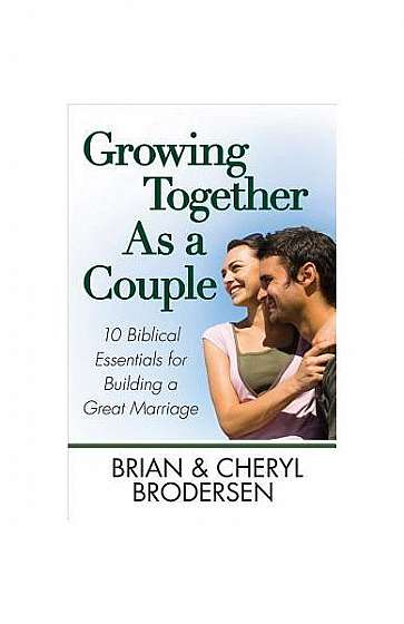 Growing Together as a Couple: 10 Biblical Essentials for Building a Great Marriage