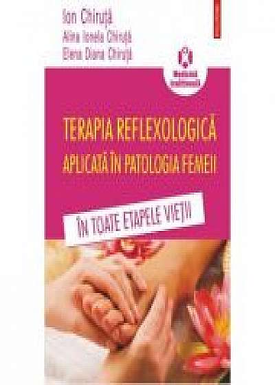 Terapia reflexologica aplicata in patologia femeii in toate etapele vietii - Ion Chiruta, Alina Ionela Chiruta, Elena Diana Chiruta