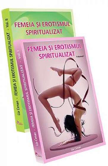 Femeia si erotismul spiritualizat. Vol.1+2