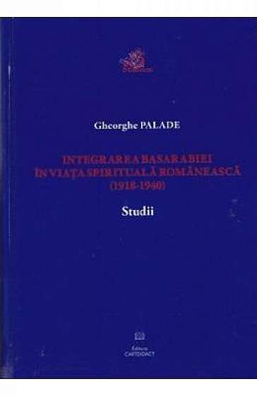Integrarea Basarabiei in viata spirituala romaneasca (1918-1940). Studii