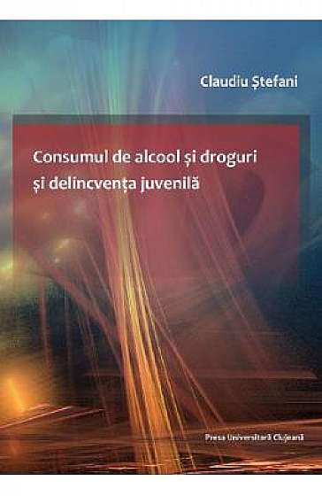 Consumul de alcool si droguri si delicventa juvenila