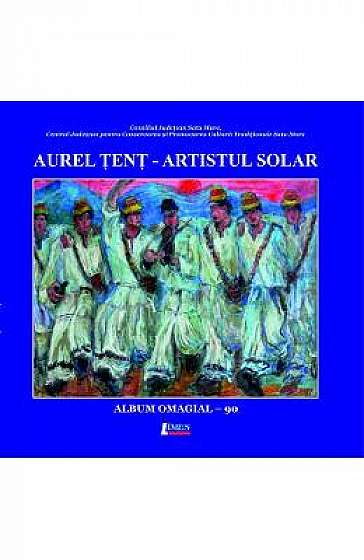 Aurel Tent, artistul solar. Album omagial
