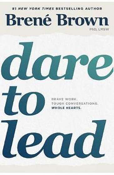 Dare to Lead: Brave Work. Tough Conversations. Whole Hearts
