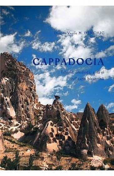 Cappadocia. Istorie, credinta, arta si civilizatie bizantina