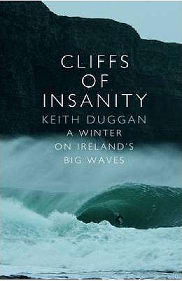 Cliffs Of Insanity: A Winter On Ireland's Big Waves