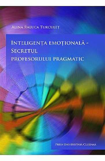 Inteligenta emotionala, secretul profesorului pragmatic
