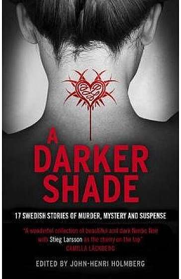 Darker Shade: 17 Swedish stories of murder, mystery and suspense including a short story by Stieg Larsson