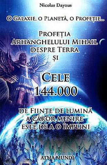 Profetia Arhanghelului Mihail despre Terra si cele 144.000 de fiinte de lumina a caror menire este de a o implini