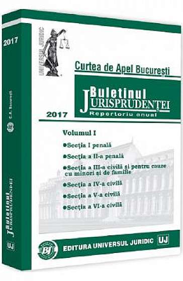 Buletinul Jurisprudentei. Curtea de Apel Bucuresti 2017 Vol.1