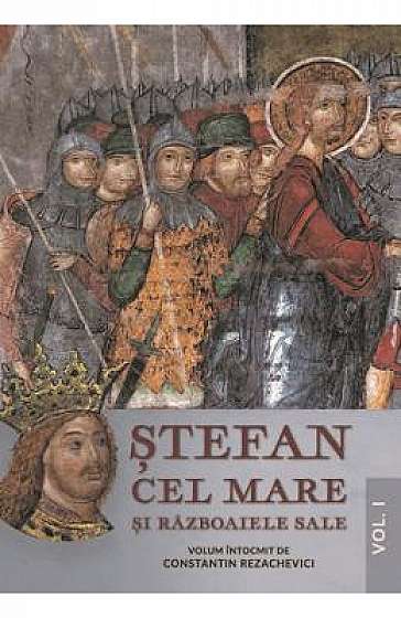 Stefan cel Mare si razboaiele sale Vol.1