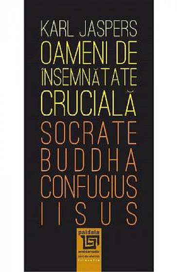 Oameni de insemnatate cruciala: Socrate, Buddha, Confucius, Iisus