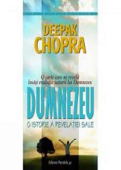 Dumnezeu. O istorie a revelatiei sale - Deepak Chopra