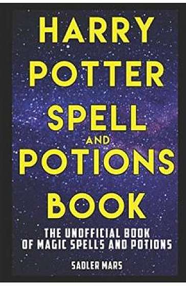 Harry Potter Spell and Potions Book: The Unofficial Book of Magic Spells and Potions