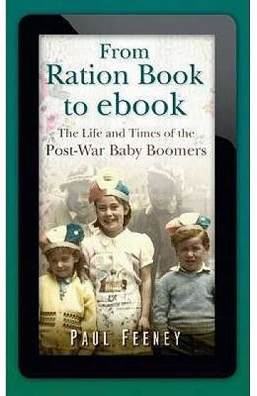 From Ration Book to ebook: The Life and Times of the Post-War Baby Boomers