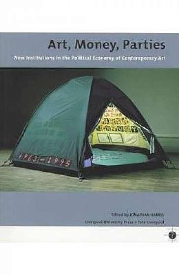Art, Money, Parties: New Institutions in the Political Economy of Contemporary Art