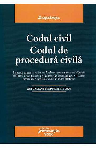 Codul civil. Codul de procedura civila. Act. 1.09.2020