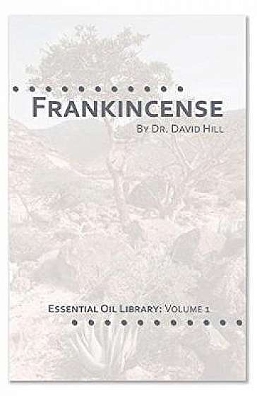 Frankincense: Essential Oil Library Vol.1