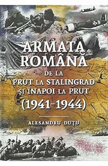 Armata romana de la Prut la Stalingrad si inapoi la Prut 1941-1944