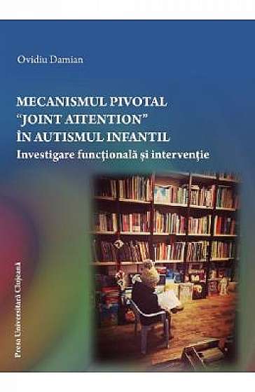 Mecanismul pivotal Joint Attention in autismul infantil