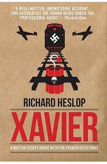 Xavier: A British Secret Agent With the French Resistance
