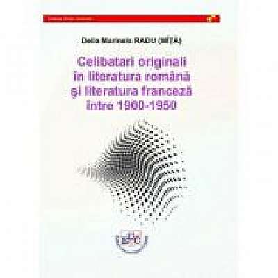 Celibatari originali in literatura romana si literatura franceza intre 1900-1950 - Delia Marinela Radu (Mita)