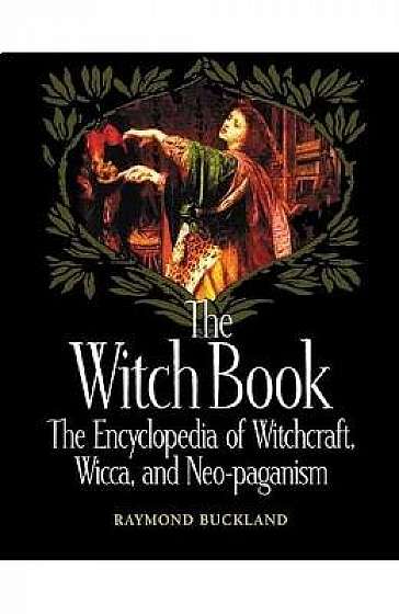 The Witch Book: The Encyclopedia of Witchcraft, Wicca and Neo-paganism